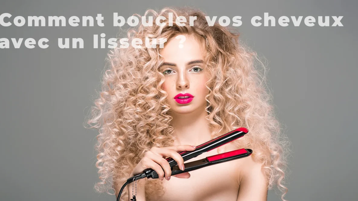 Comment boucler avec un lisseur ses cheveux ?